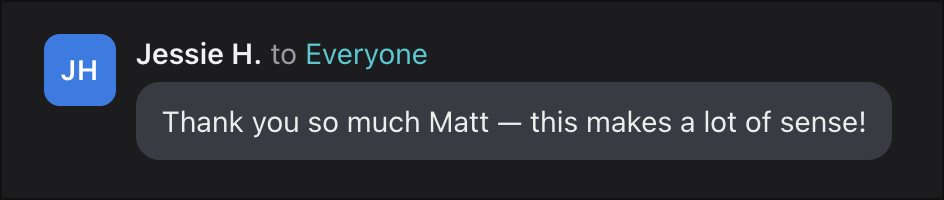 Jessie H.: Thank you so much Matt — this makes a lot of sense!